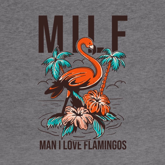 Milf Man I Love Flamingos by Aratack Kinder